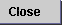 Close